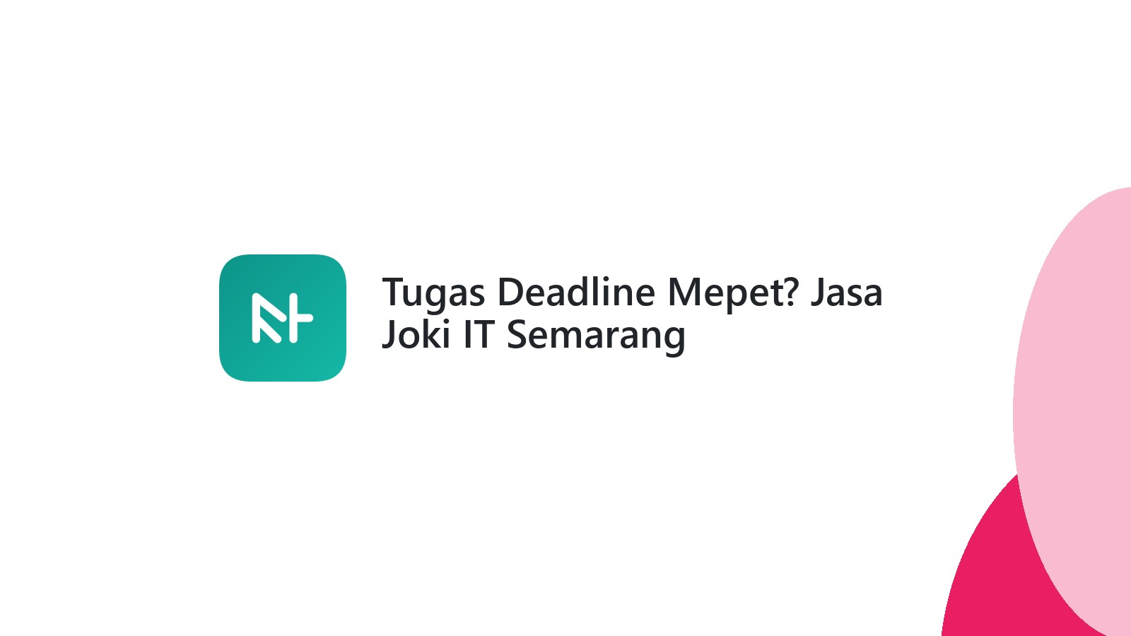 Tugas Deadline Mepet? Jasa Joki IT Semarang
