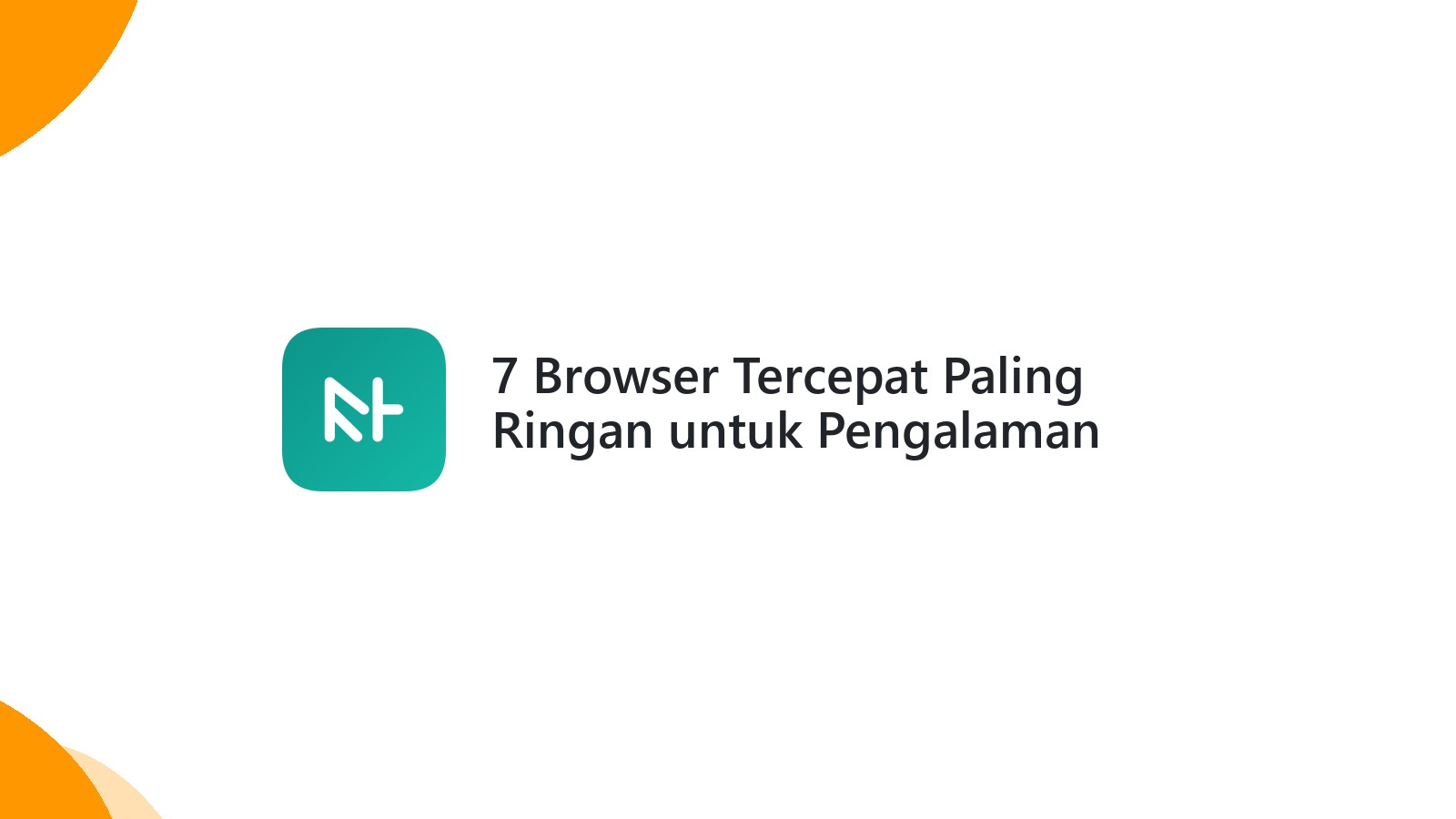 7 Browser Tercepat Paling Ringan untuk Pengalaman Berselancar Optimal
