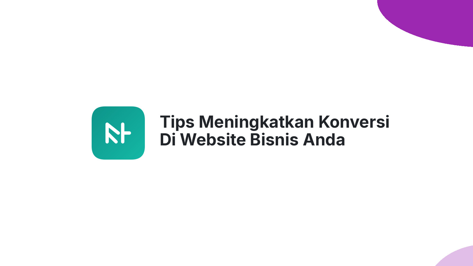 Tips Meningkatkan Konversi Di Website Bisnis Anda