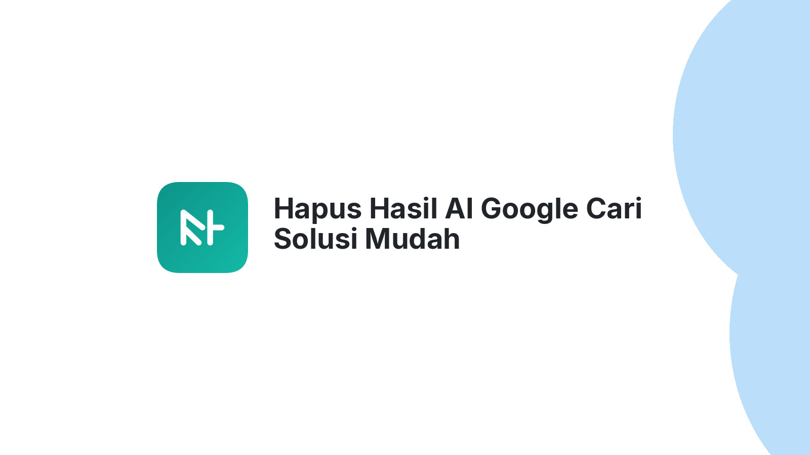 Hapus Hasil AI Google Cari Solusi Mudah
