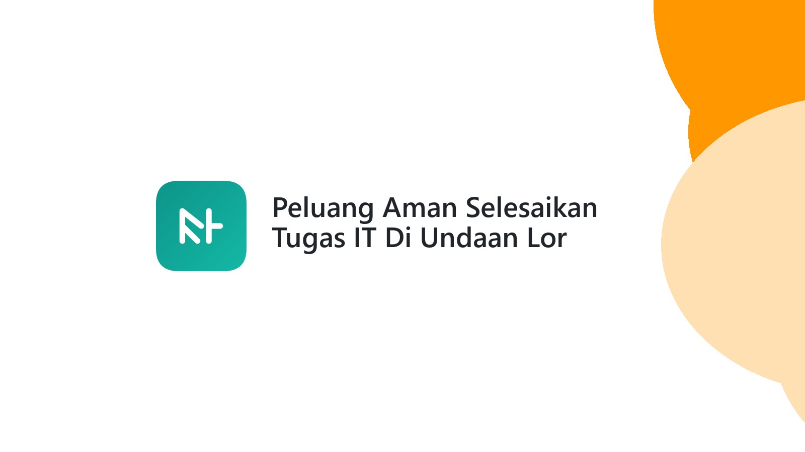 Peluang Aman Selesaikan Tugas IT Di Undaan Lor