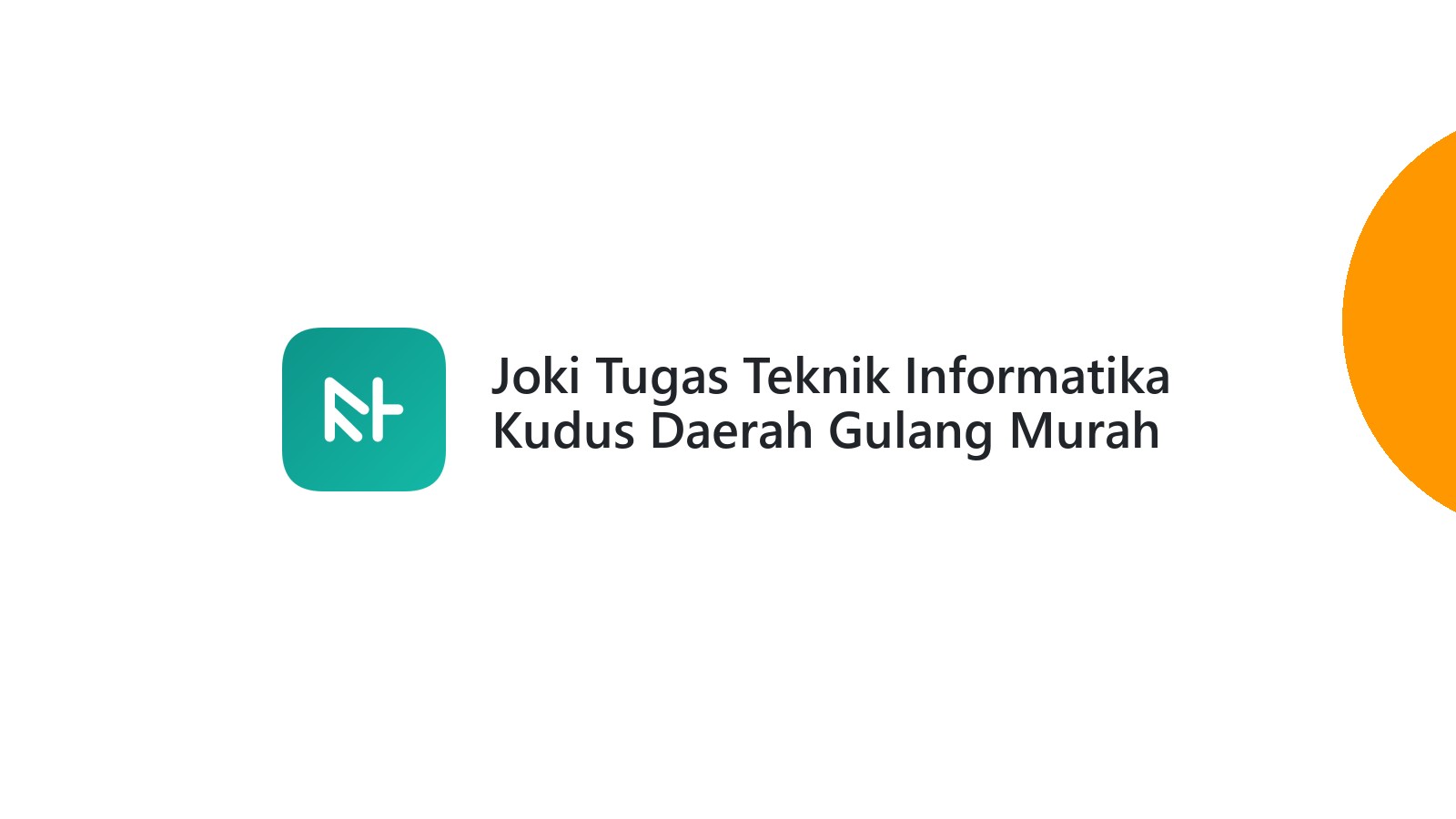 Joki Tugas Teknik Informatika Kudus Daerah Gulang Murah