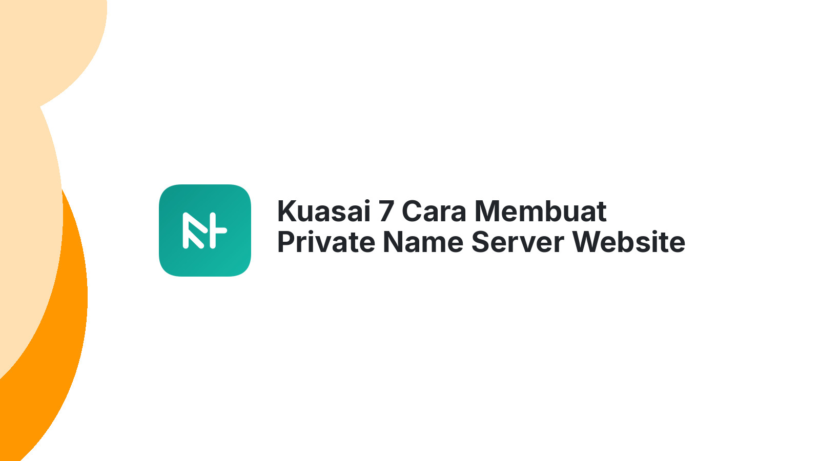 Kuasai 7 Cara Membuat Private Name Server Website Anda