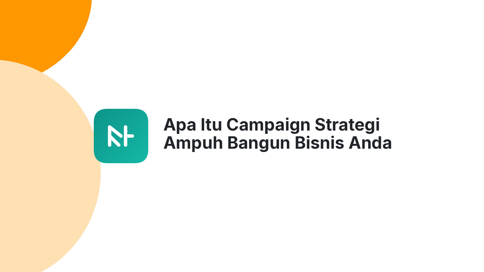 Apa Itu Campaign Strategi Ampuh Bangun Bisnis Anda