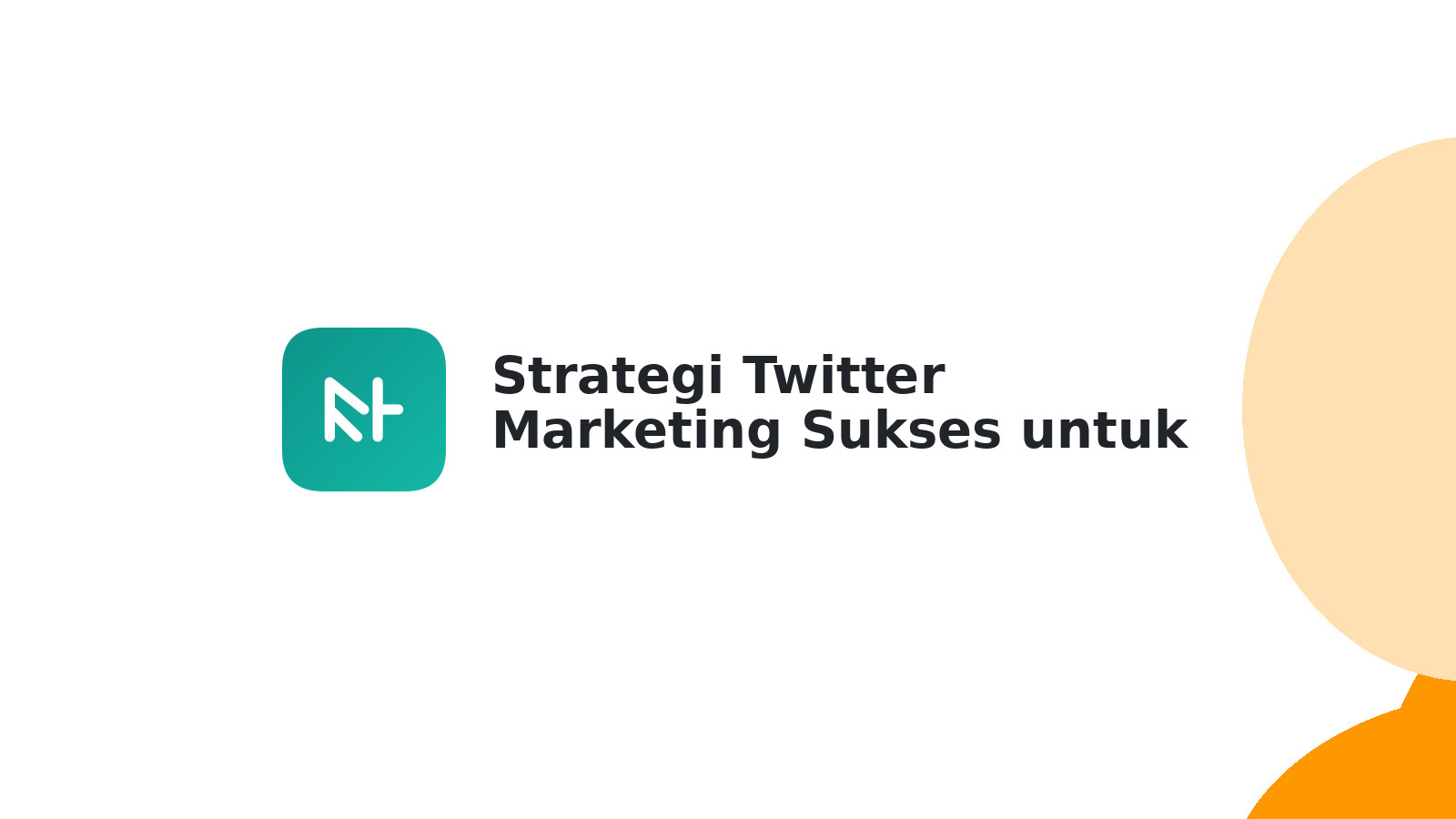 Strategi Twitter Marketing Sukses untuk Bisnis Anda | Panduan Lengkap