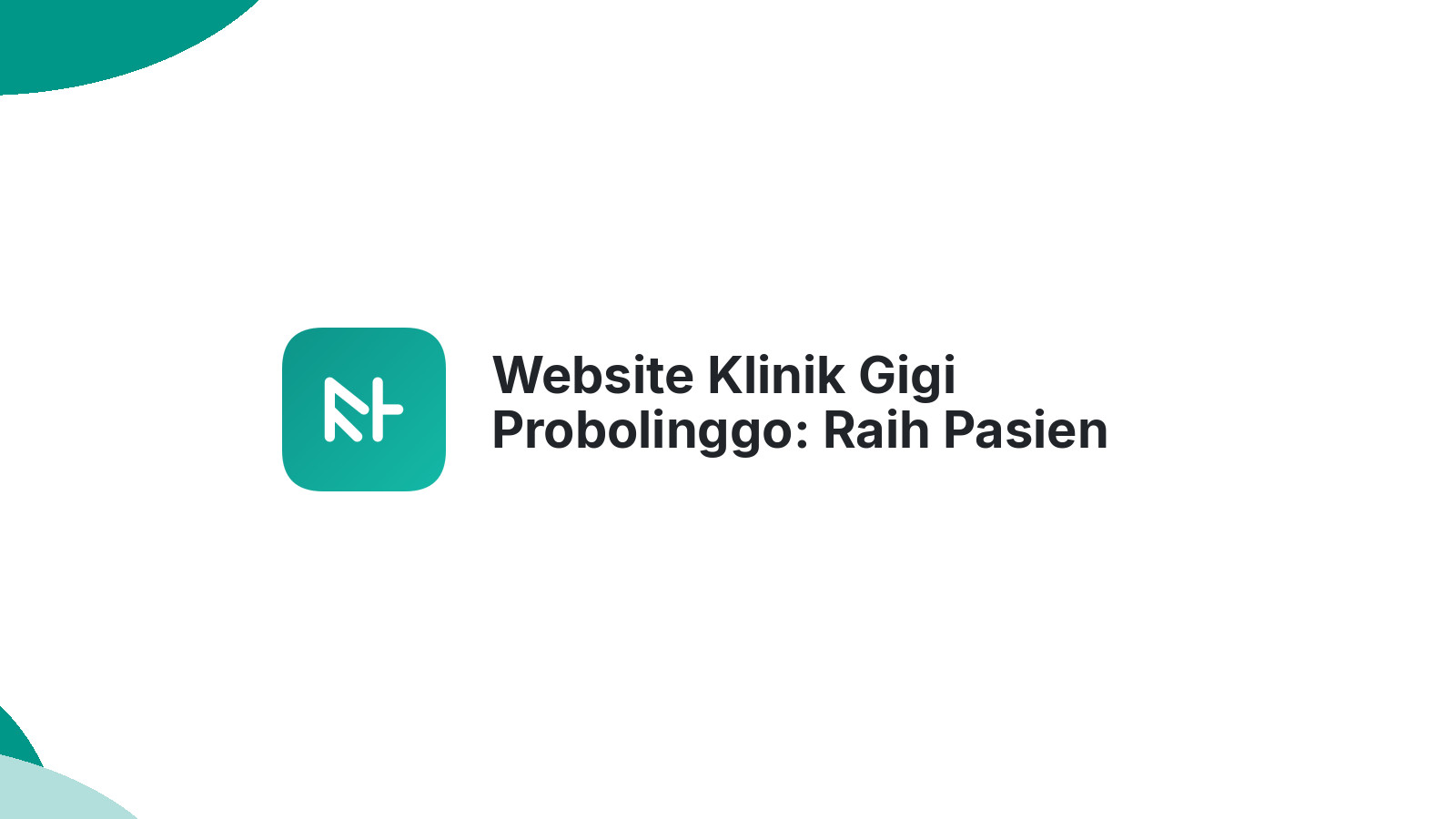 Website Klinik Gigi Probolinggo: Raih Pasien Impian Anda dengan Mudah