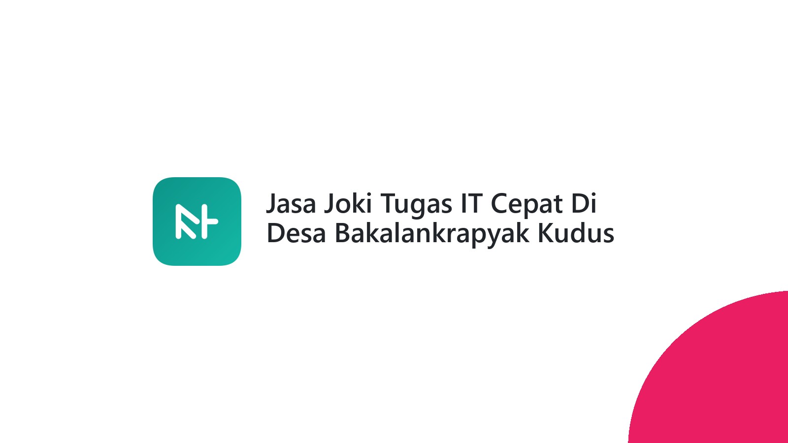 Jasa Joki Tugas IT Cepat Di Desa Bakalankrapyak Kudus