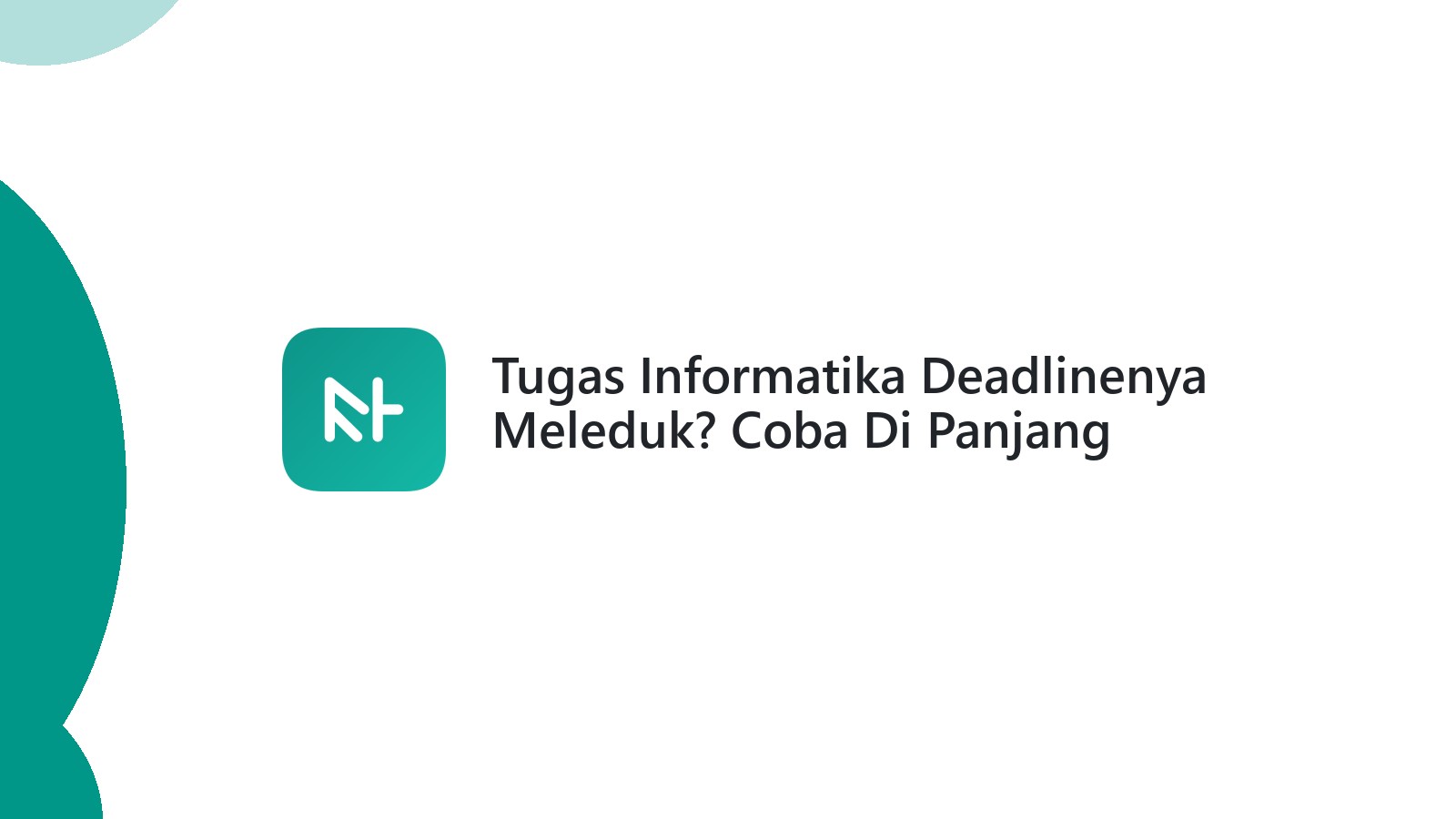 Tugas Informatika Deadlinenya Meleduk? Coba Di Panjang