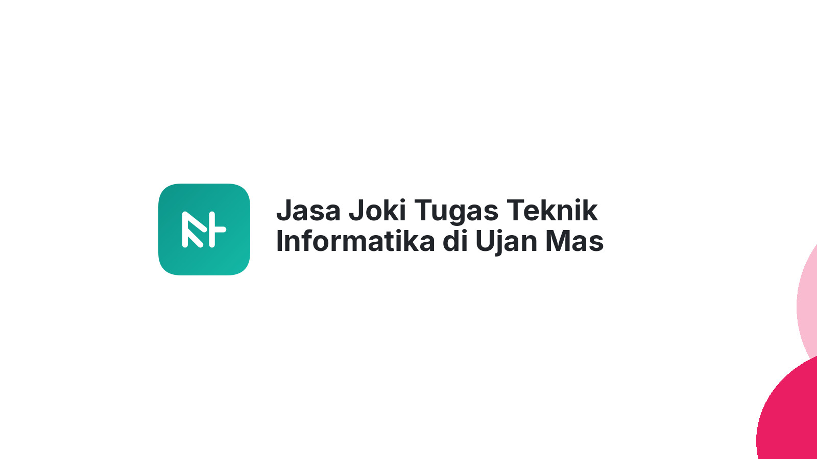 Jasa Joki Tugas Teknik Informatika di Ujan Mas