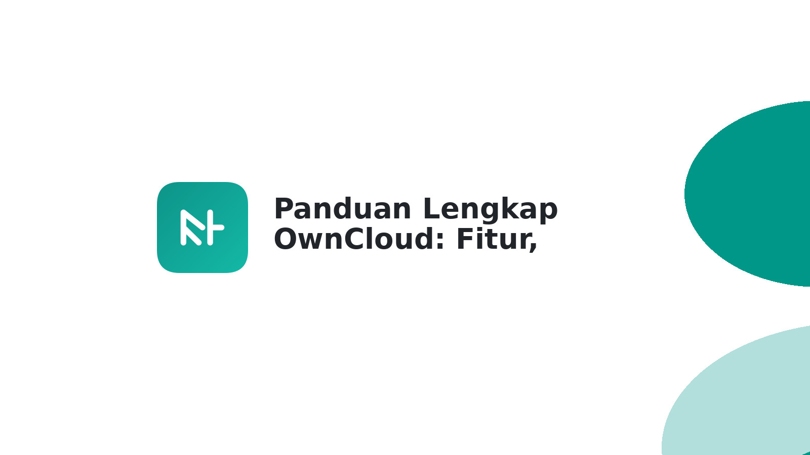 Panduan Lengkap OwnCloud: Fitur, Manfaat & Instalasi Mudah
