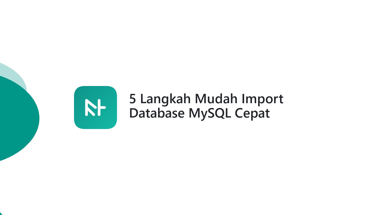5 Langkah Mudah Import Database MySQL Cepat