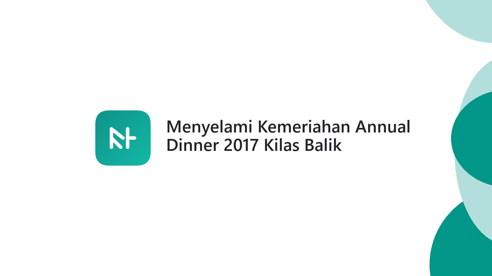 Menyelami Kemeriahan Annual Dinner 2017 Kilas Balik Kesuksesan Tim Lintas Negara