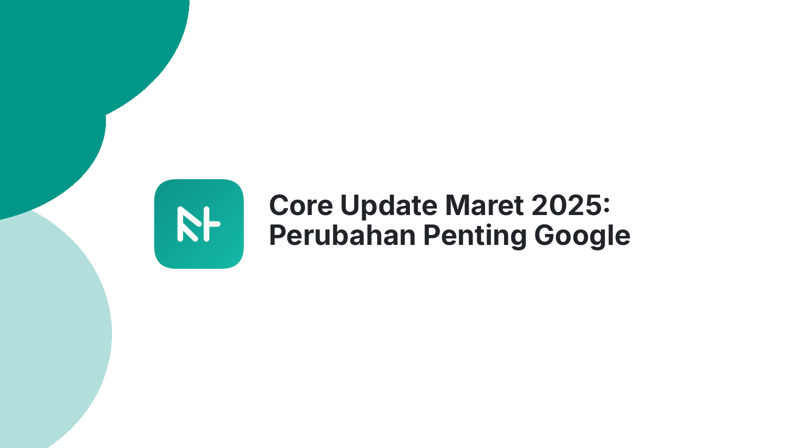 Core Update Maret 2025: Perubahan Penting Google Search