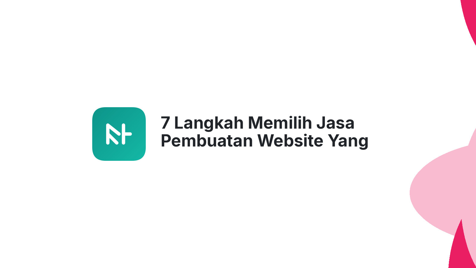 7 Langkah Memilih Jasa Pembuatan Website Yang Terpercaya