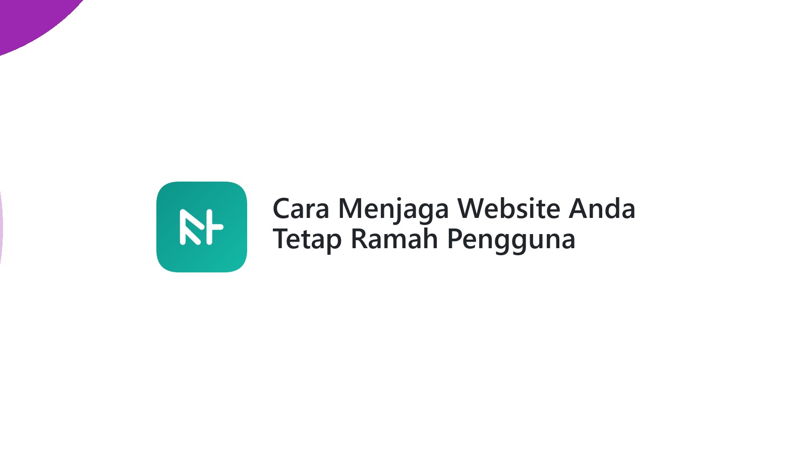 Cara Menjaga Website Anda Tetap Ramah Pengguna Dengan Desain Minimalis