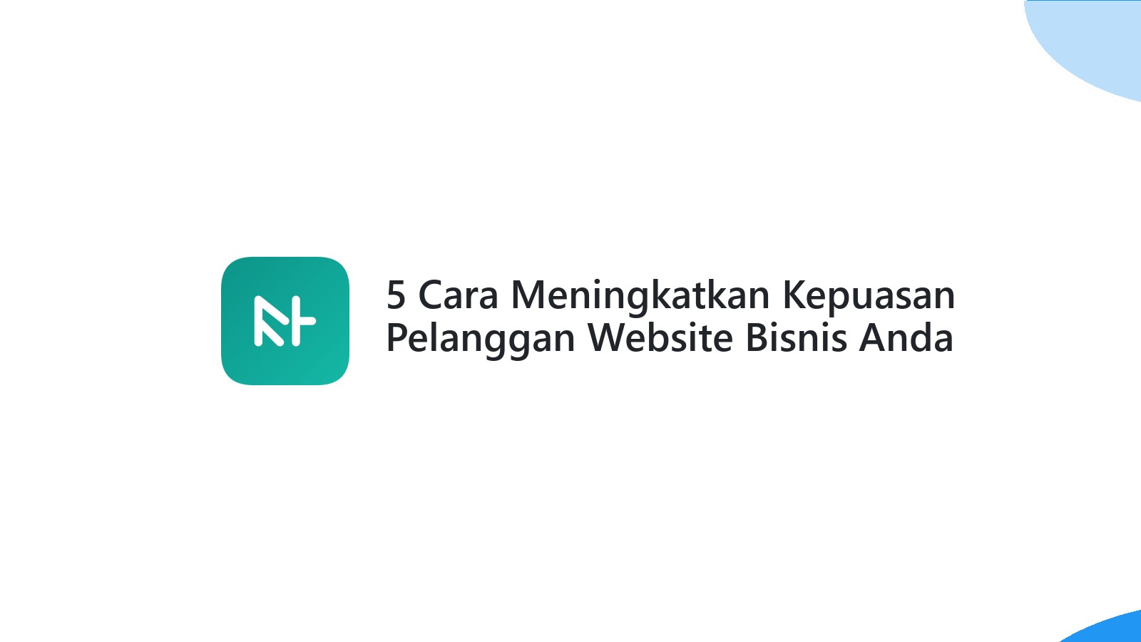 5 Cara Meningkatkan Kepuasan Pelanggan Website Bisnis Anda