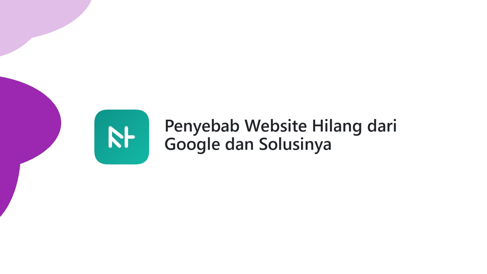 Penyebab Website Hilang dari Google dan Solusinya