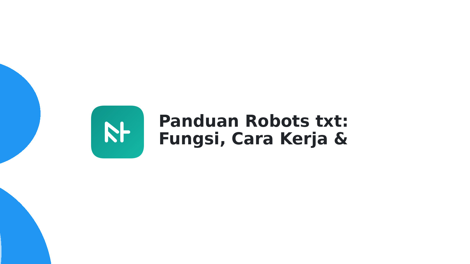 Panduan Robots txt: Fungsi, Cara Kerja & Perbedaan SEO