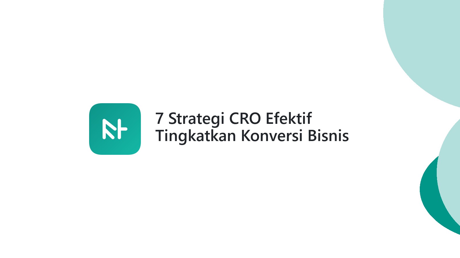 7 Strategi CRO Efektif Tingkatkan Konversi Bisnis Anda