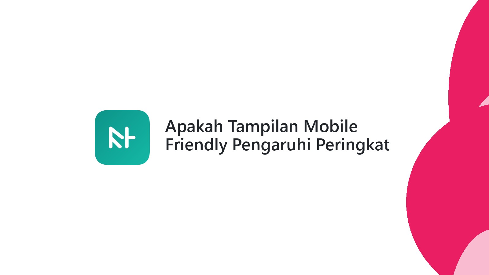 Apakah Tampilan Mobile Friendly Pengaruhi Peringkat Google