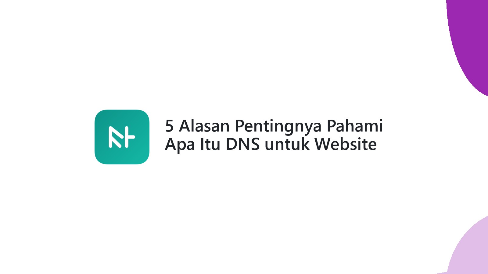 5 Alasan Pentingnya Pahami Apa Itu DNS untuk Website Anda