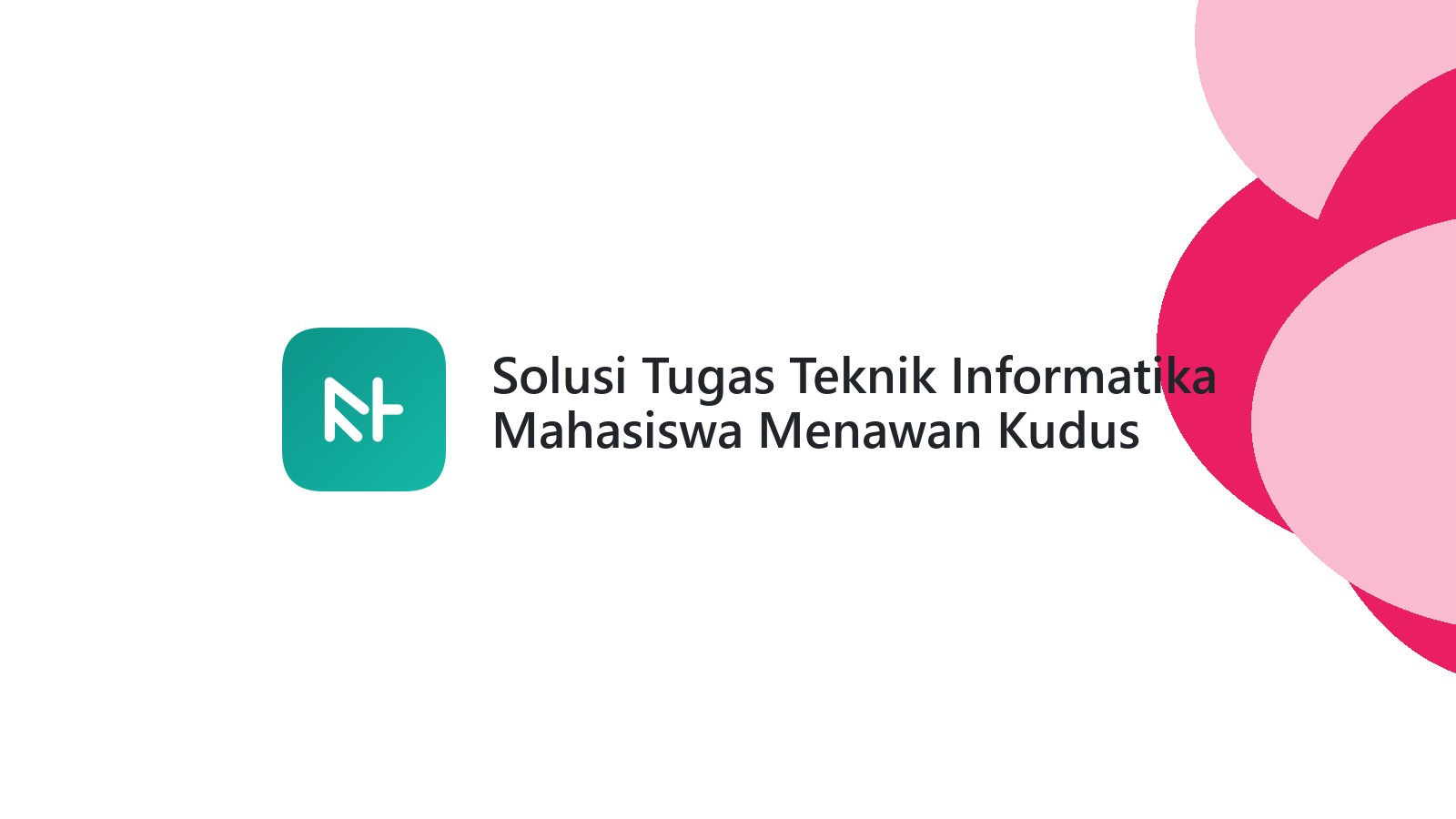 Solusi Tugas Teknik Informatika Mahasiswa Menawan Kudus