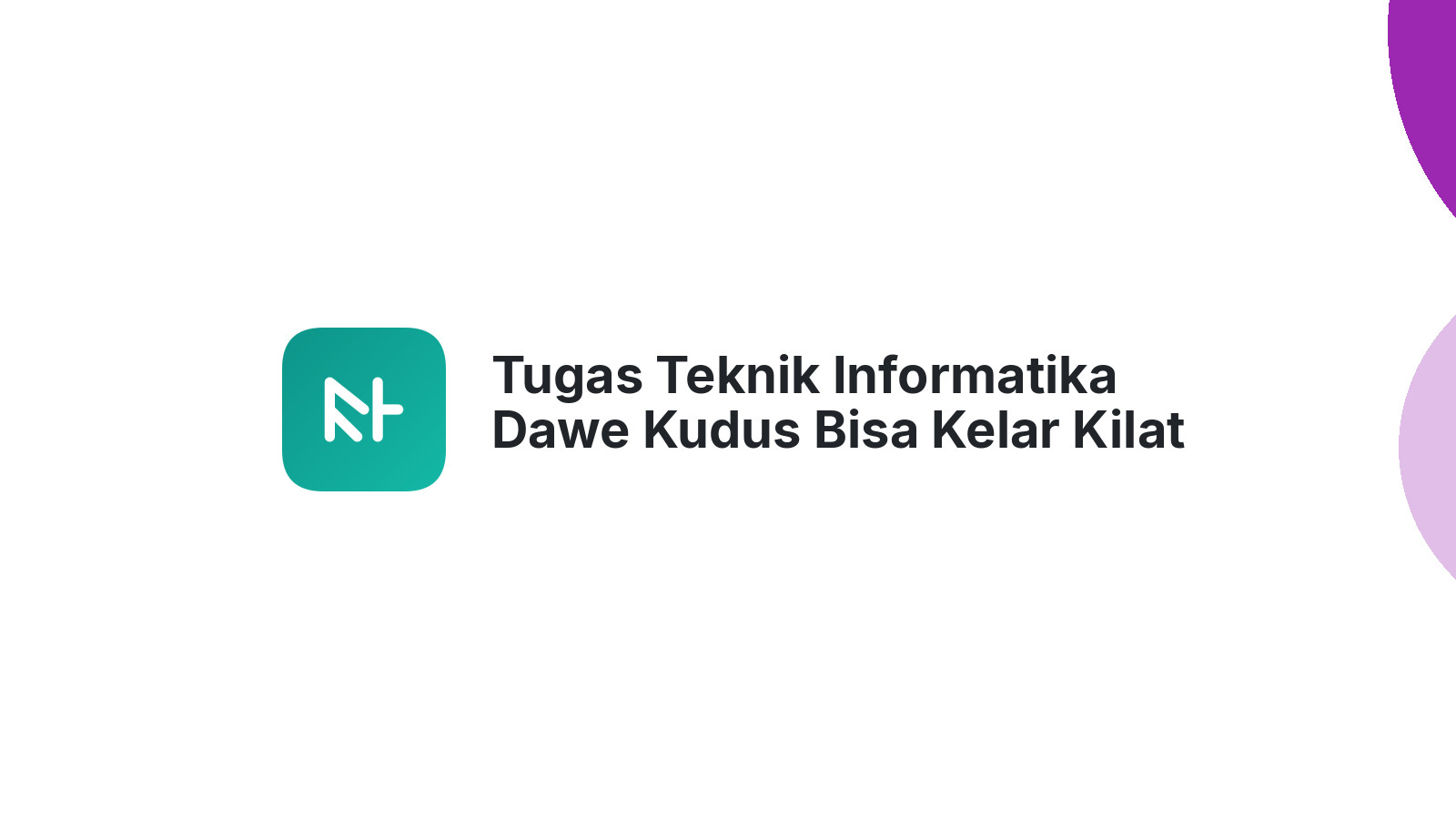 Tugas Teknik Informatika Dawe Kudus Bisa Kelar Kilat