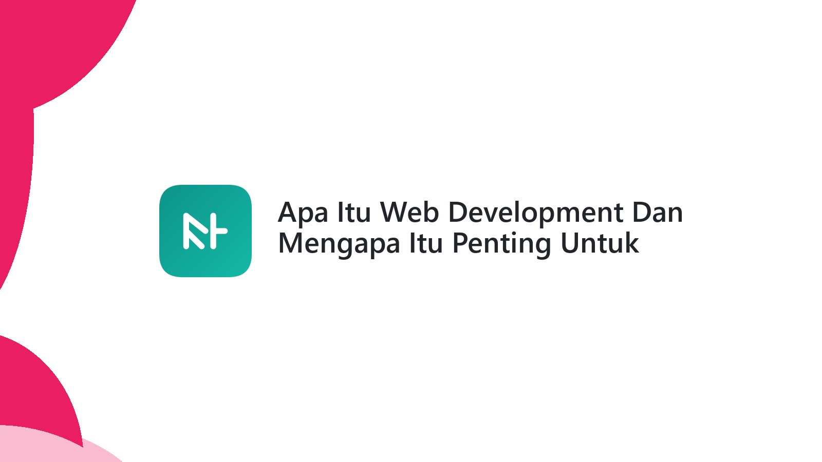 Apa Itu Web Development Dan Mengapa Itu Penting Untuk Bisnis Anda