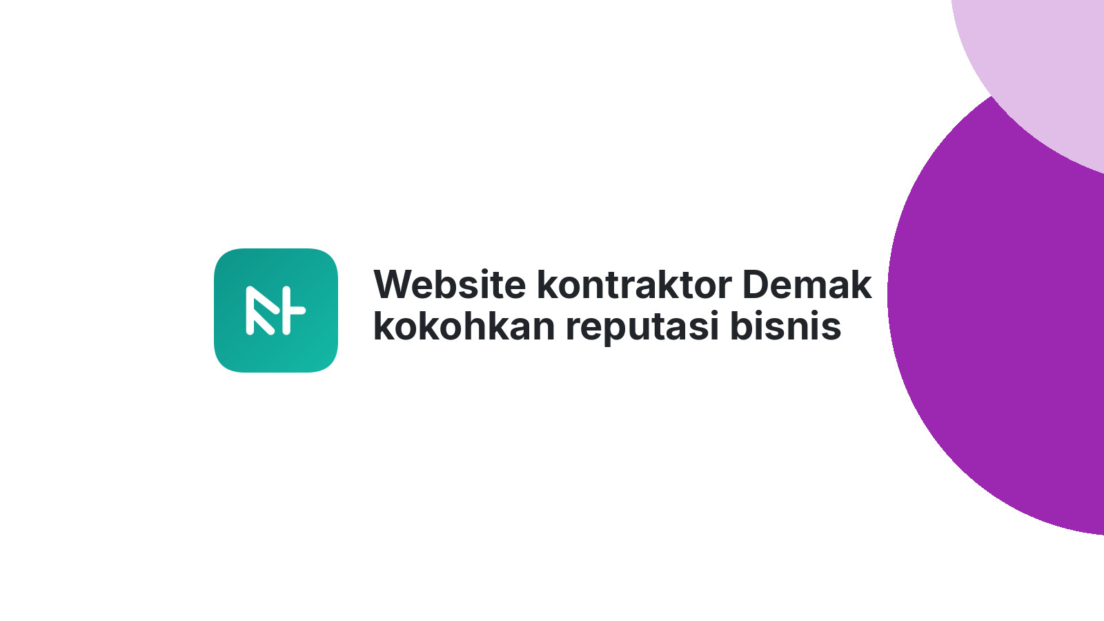 Website kontraktor Demak kokohkan reputasi bisnis