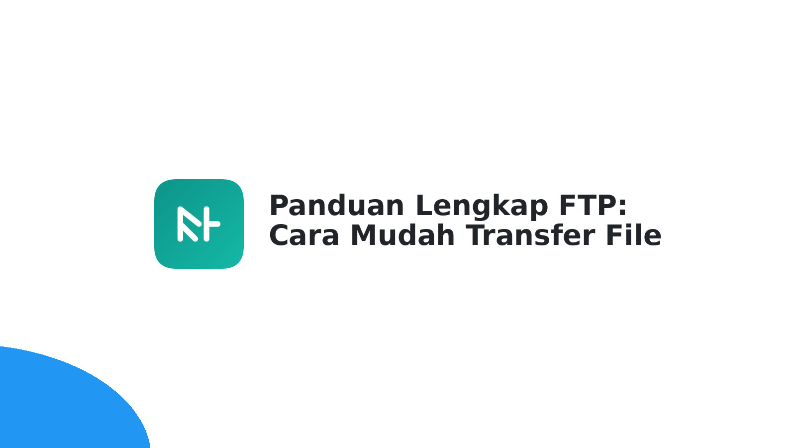 Panduan Lengkap FTP: Cara Mudah Transfer File Website Anda