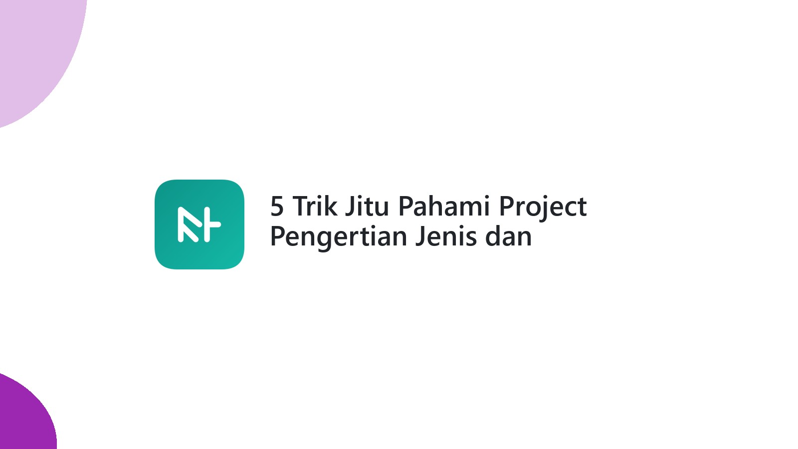 5 Trik Jitu Pahami Project Pengertian Jenis dan Contohnya