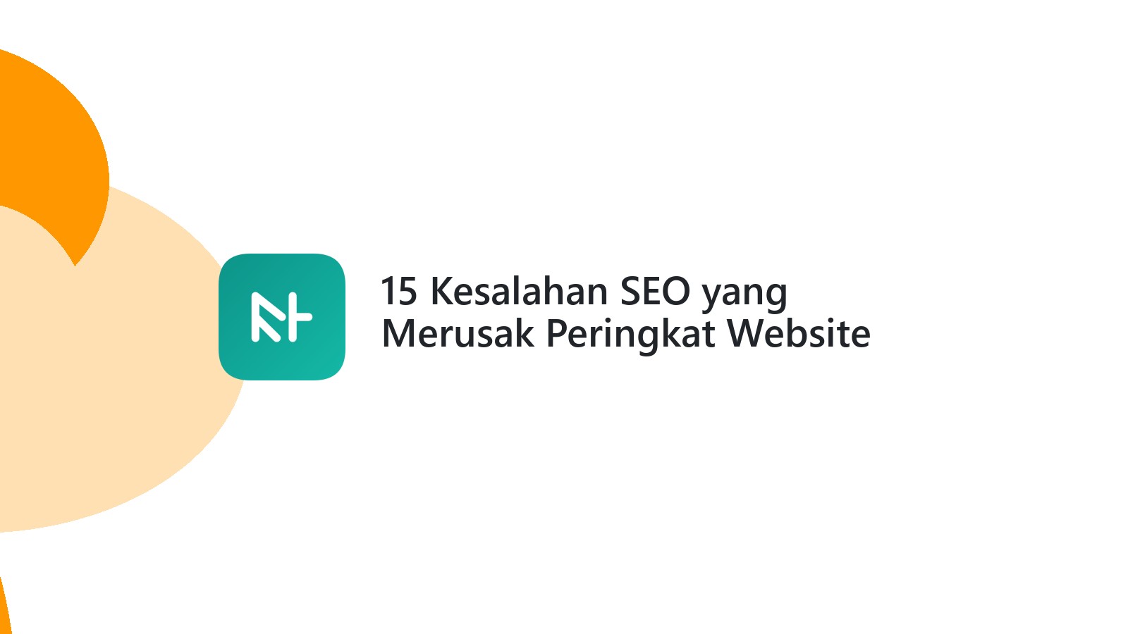15 Kesalahan SEO yang Merusak Peringkat Website Anda