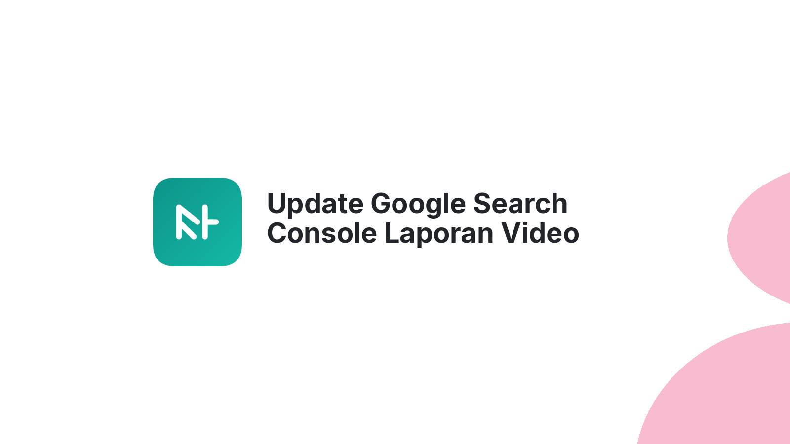 Update Google Search Console Laporan Video Terindeks
