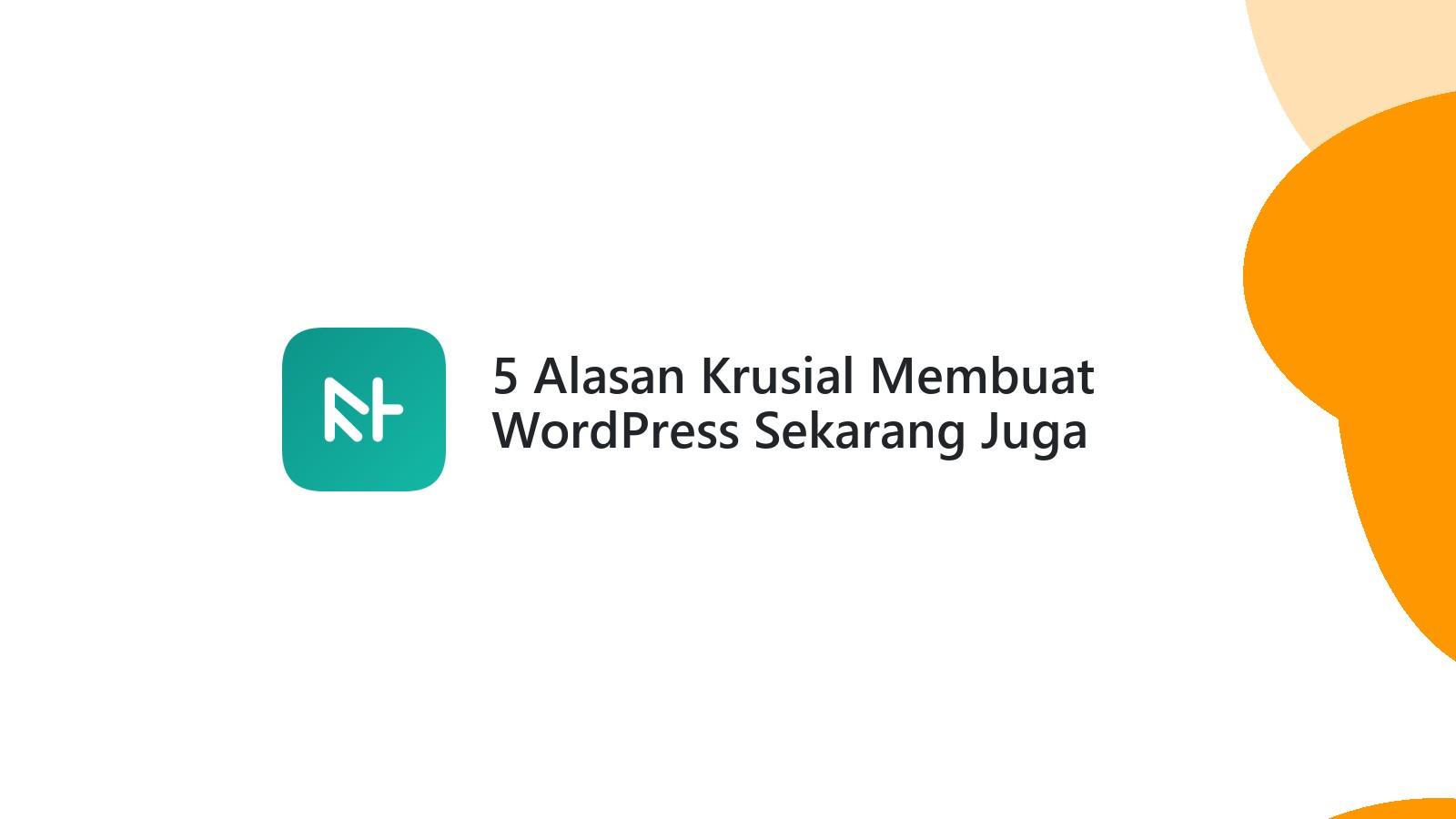 5 Alasan Krusial Membuat WordPress Sekarang Juga