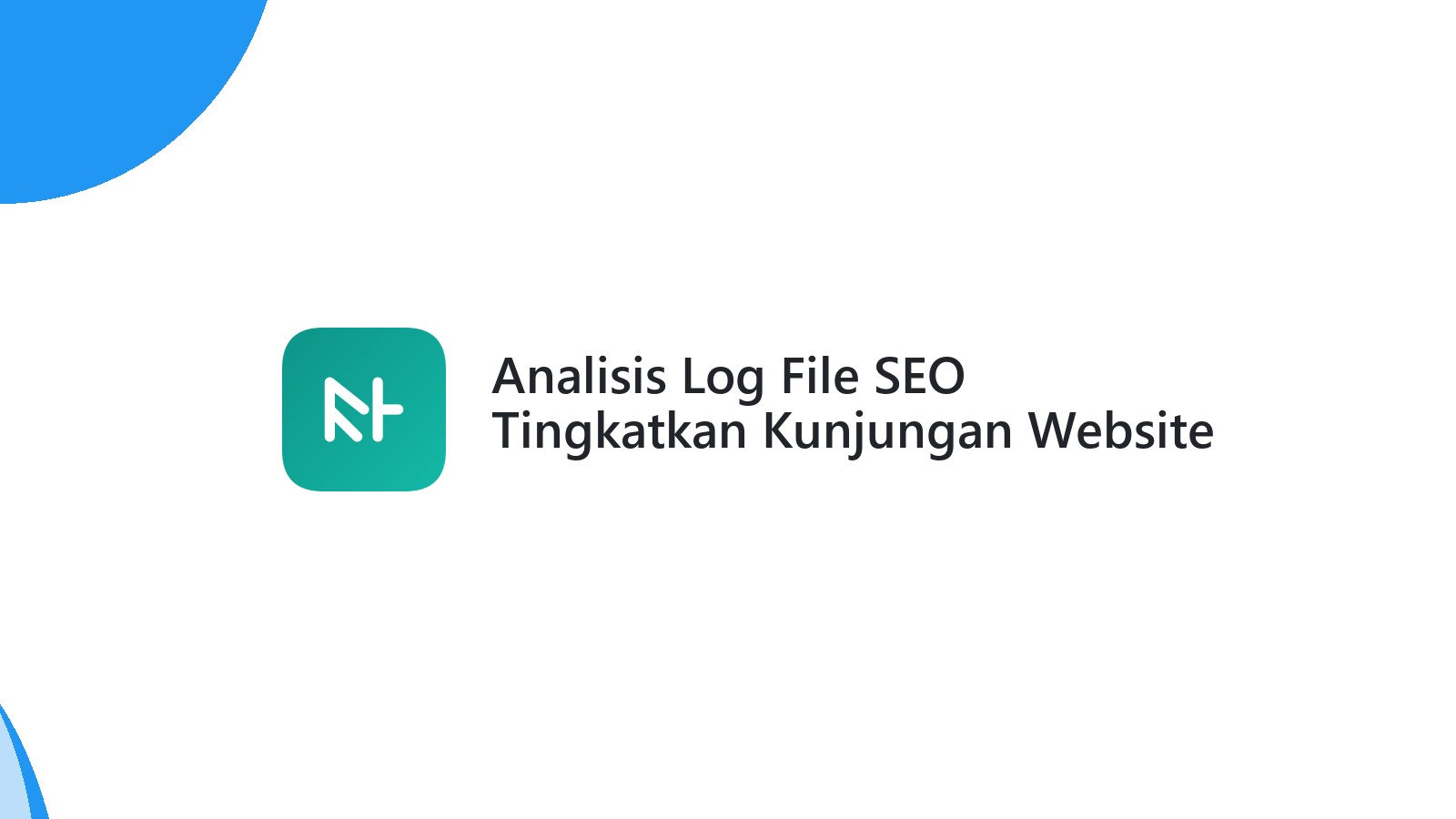 Analisis Log File SEO Tingkatkan Kunjungan Website