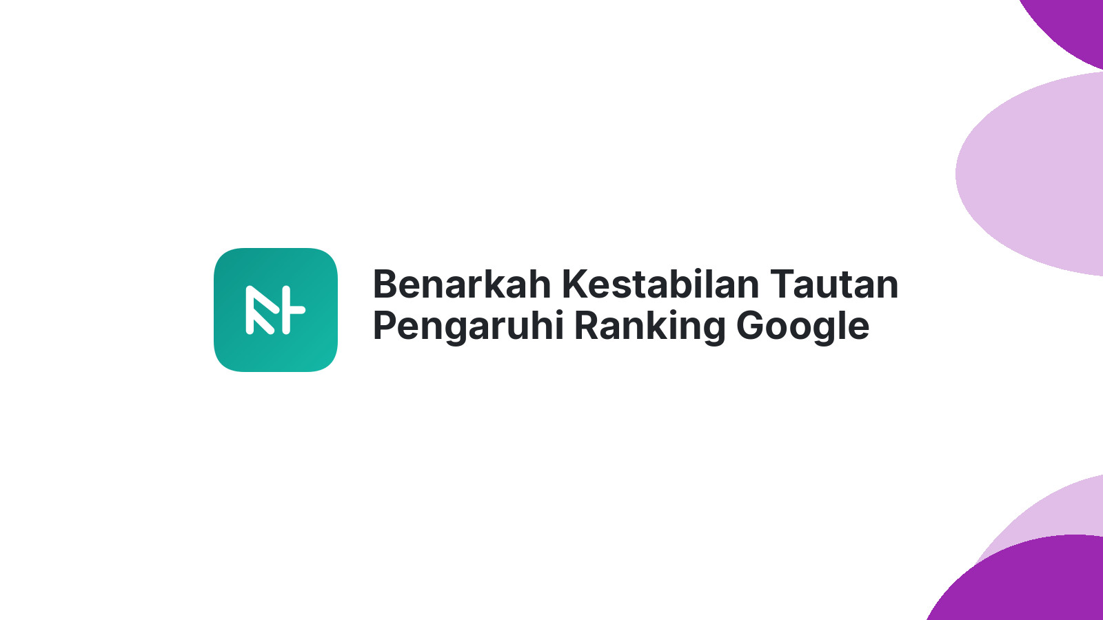 Benarkah Kestabilan Tautan Pengaruhi Ranking Google