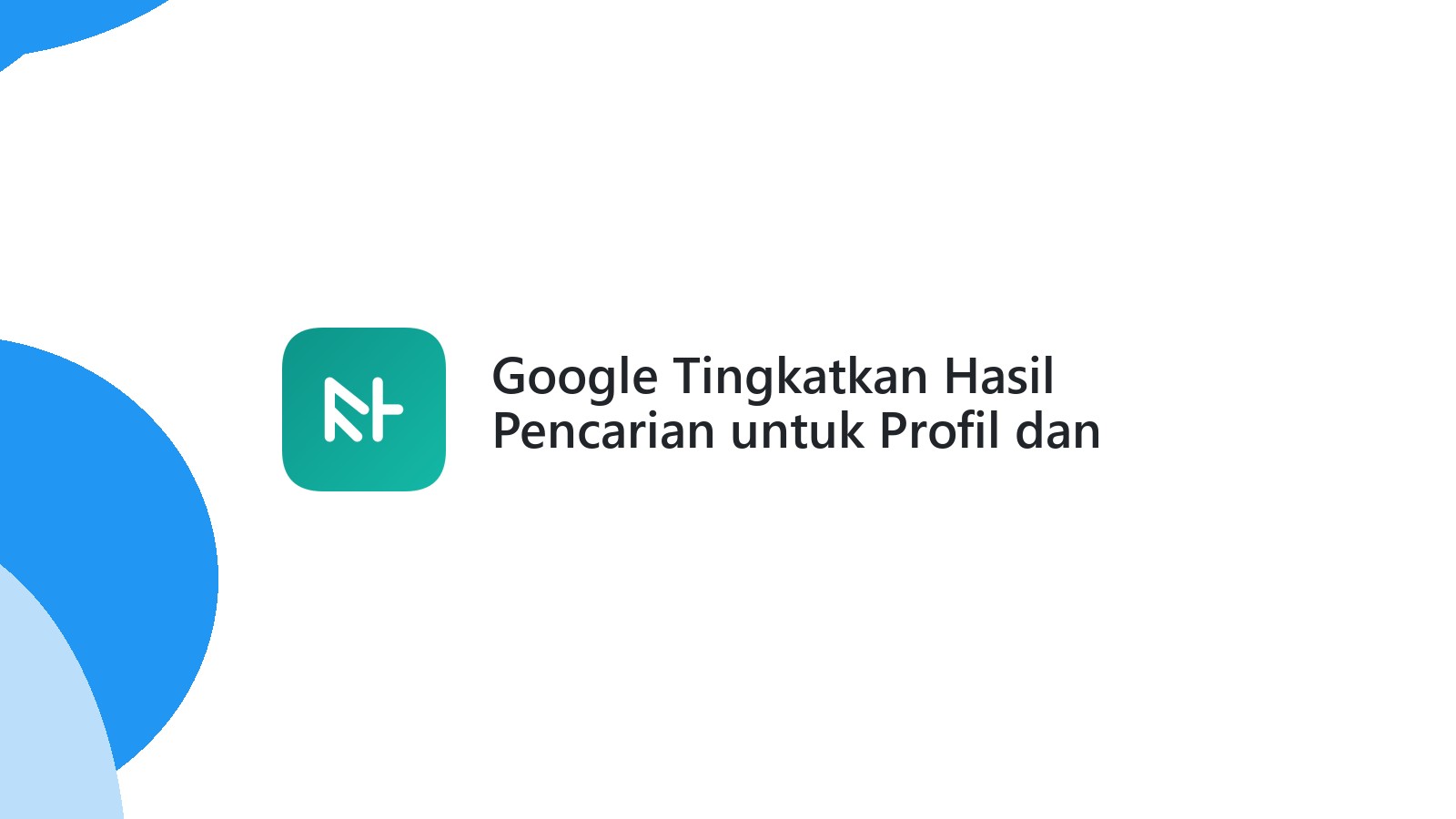 Google Tingkatkan Hasil Pencarian untuk Profil dan Forum