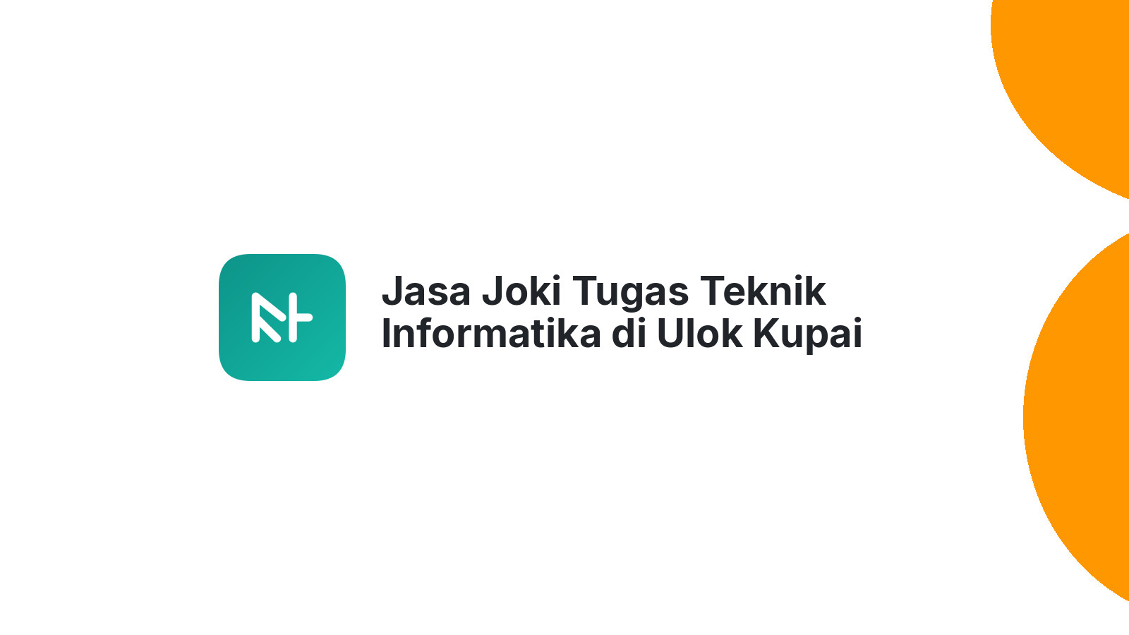 Jasa Joki Tugas Teknik Informatika di Ulok Kupai