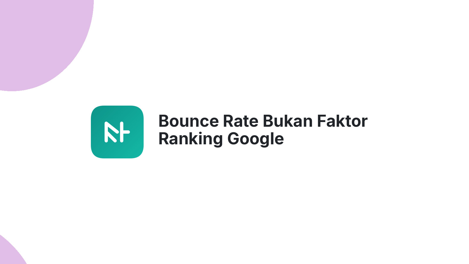 Bounce Rate Bukan Faktor Ranking Google