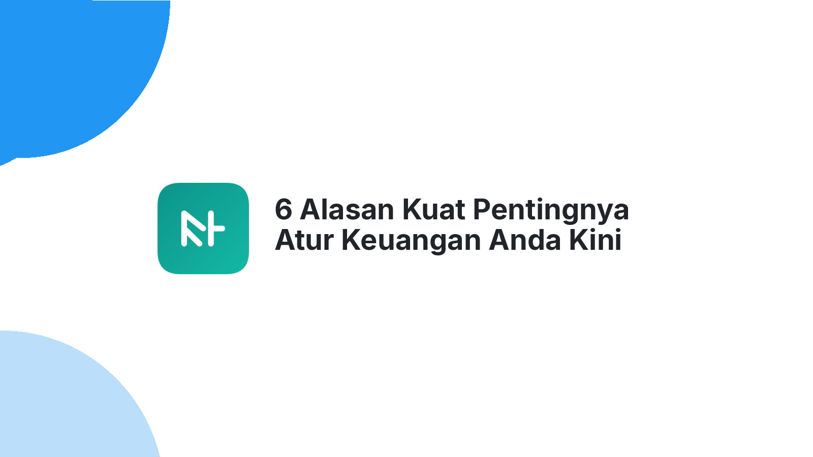 6 Alasan Kuat Pentingnya Atur Keuangan Anda Kini