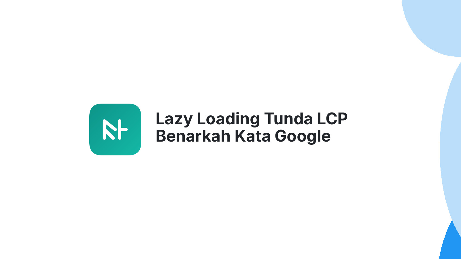 Lazy Loading Tunda LCP Benarkah Kata Google