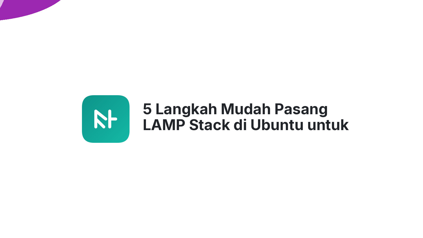 5 Langkah Mudah Pasang LAMP Stack di Ubuntu untuk Website Anda