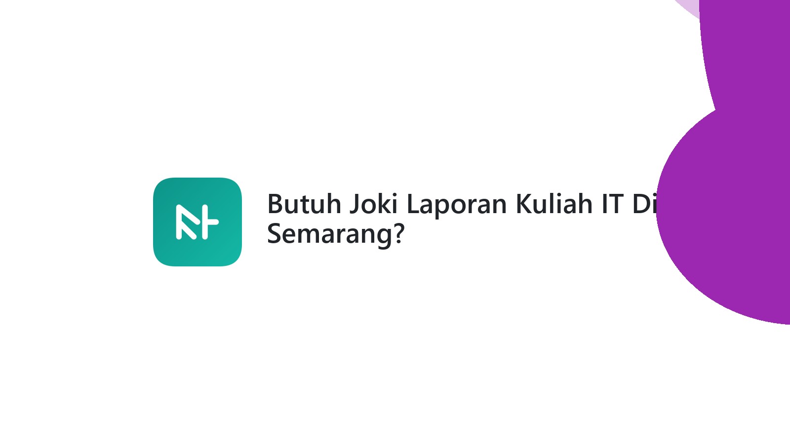 Butuh Joki Laporan Kuliah IT Di Semarang?