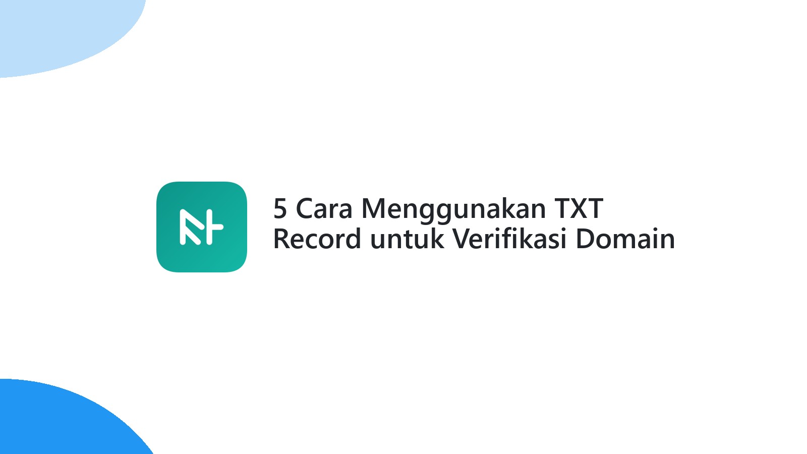 5 Cara Menggunakan TXT Record untuk Verifikasi Domain Website Anda