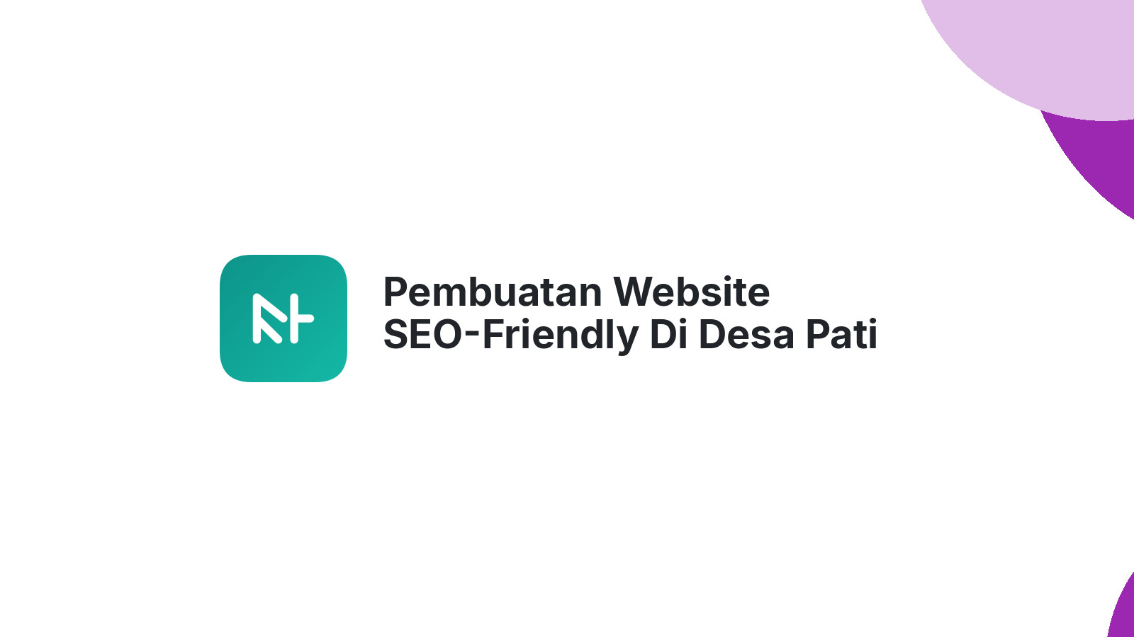 Pembuatan Website SEO-Friendly Di Desa Pati Kudus Untuk Bisnis