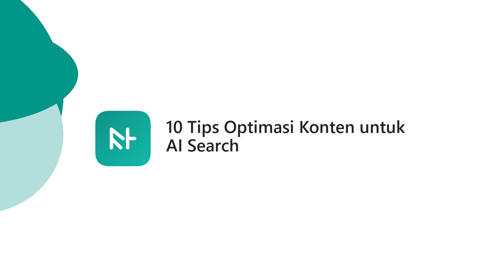 10 Tips Optimasi Konten untuk AI Search
