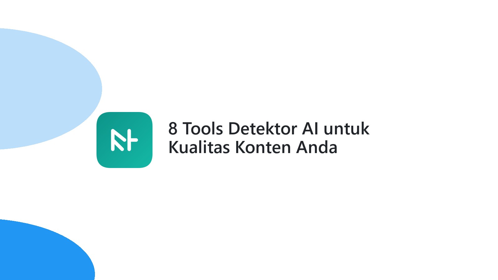 8 Tools Detektor AI untuk Kualitas Konten Anda