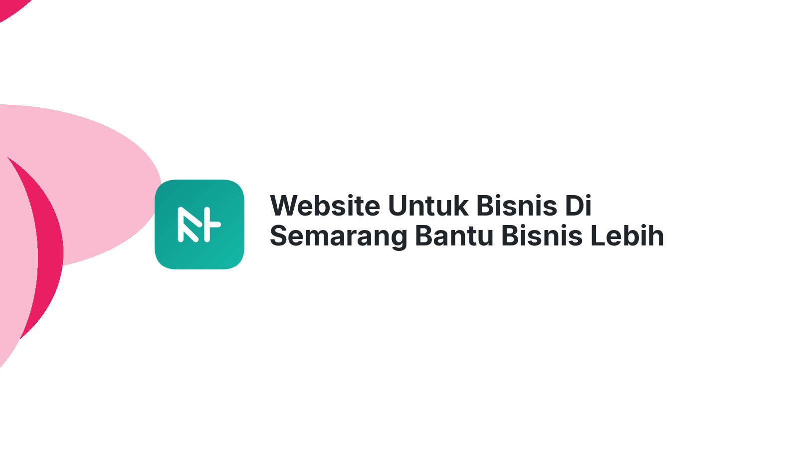 Website Untuk Bisnis Di Semarang Bantu Bisnis Lebih Dikenal Pelanggan