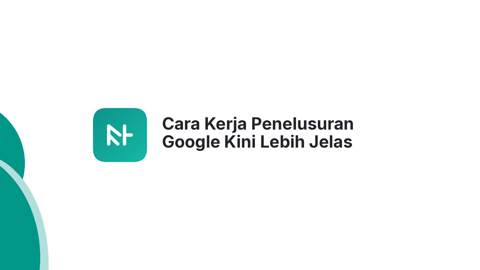 Cara Kerja Penelusuran Google Kini Lebih Jelas