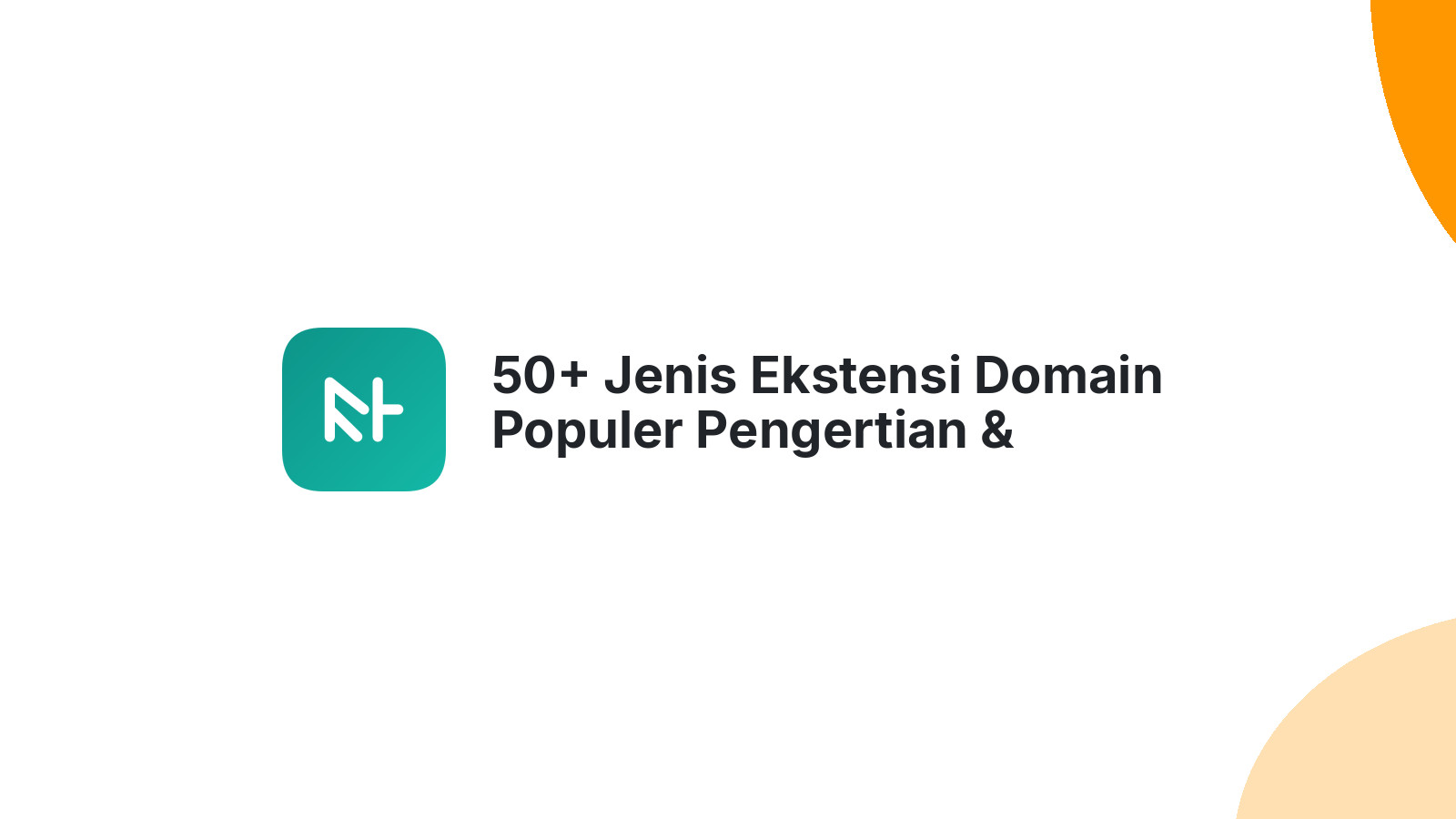50+ Jenis Ekstensi Domain Populer Pengertian & Fungsinya